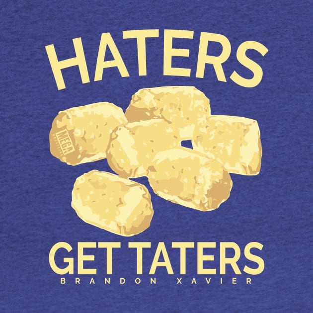 Haters Get Taters - Brandon Xavier by MEGACHAMPIONSHIPWRESTLINGSHOP